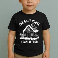 The Only House I Can Afford Funny Gingerbread Christmas Toddler T-Shirt