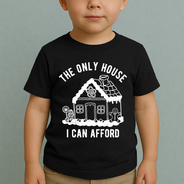 The Only House I Can Afford Funny Gingerbread Christmas Toddler T-Shirt