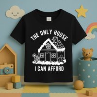 The Only House I Can Afford Funny Gingerbread Christmas Toddler T-Shirt