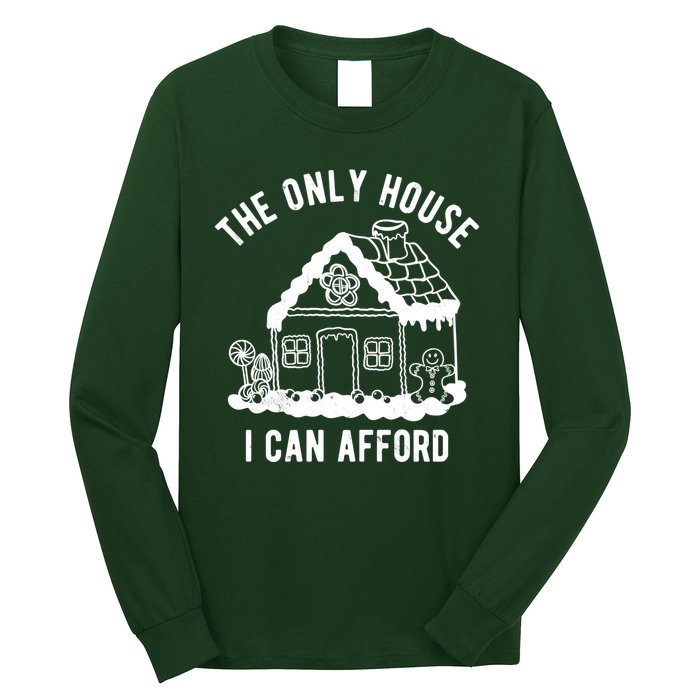 The Only House I Can Afford Funny Gingerbread Christmas Long Sleeve Shirt