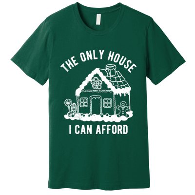 The Only House I Can Afford Funny Gingerbread Christmas Premium T-Shirt