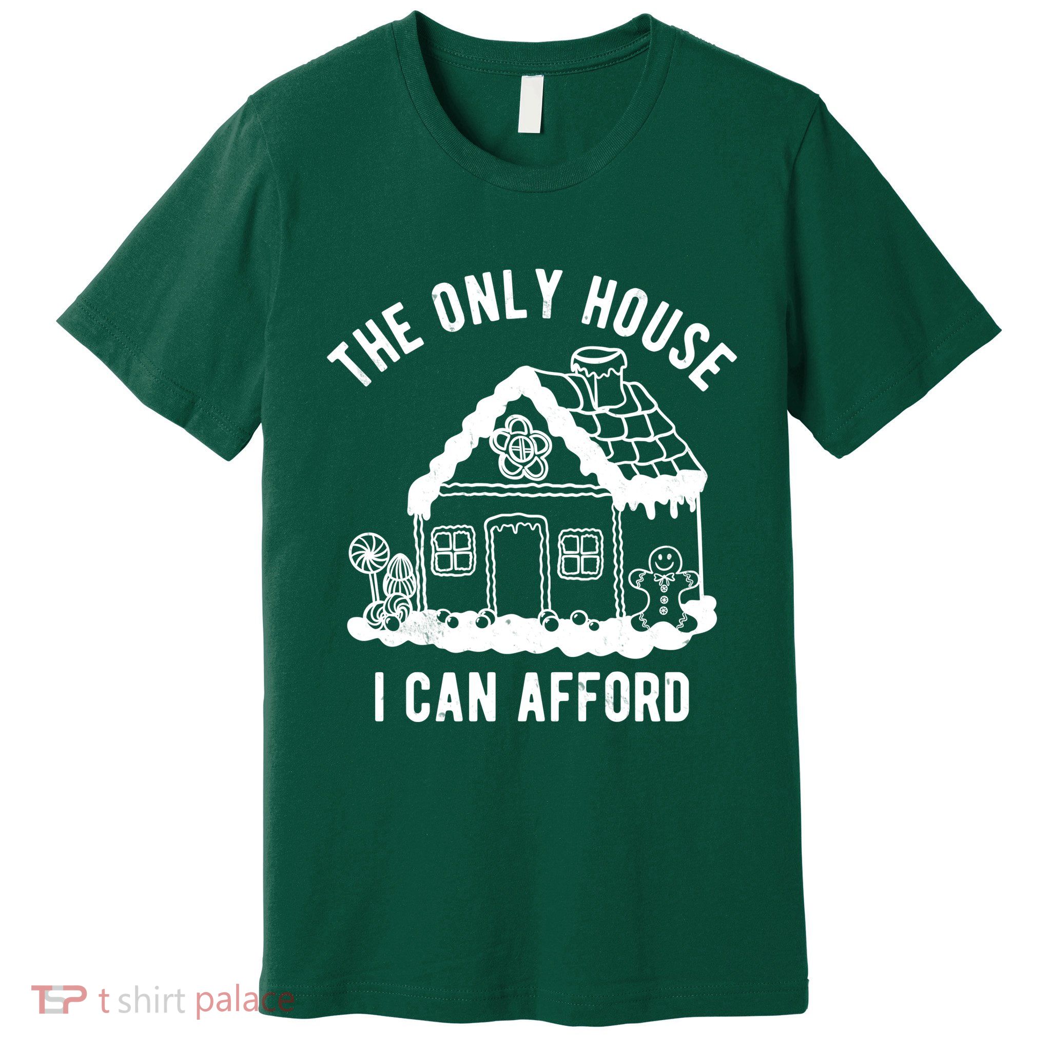 The Only House I Can Afford Funny Gingerbread Christmas Premium T-Shirt