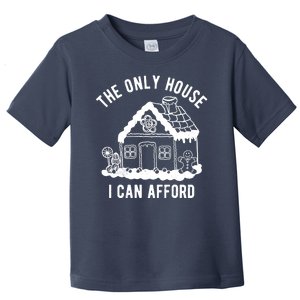 The Only House I Can Afford Funny Gingerbread Christmas Toddler T-Shirt