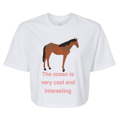 The Ocean Is Very Cool And Interesting Horse Bella+Canvas Jersey Crop Tee