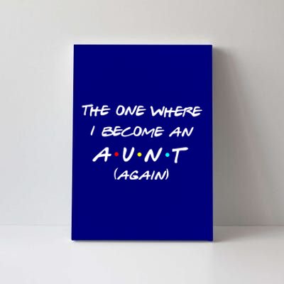 The One I Become Aunt Again Friends New Auntie Life Half Mom Funny Gift Canvas