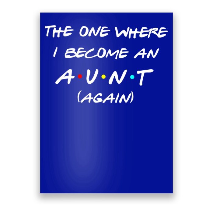 The One I Become Aunt Again Friends New Auntie Life Half Mom Funny Gift Poster