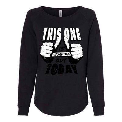 This One Is Working Out Today Womens California Wash Sweatshirt