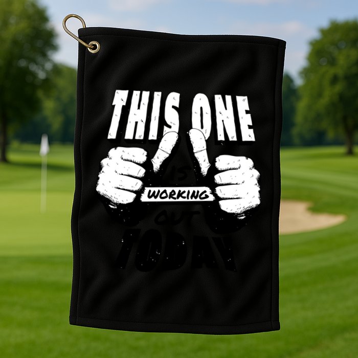 This One Is Working Out Today Golf Towel