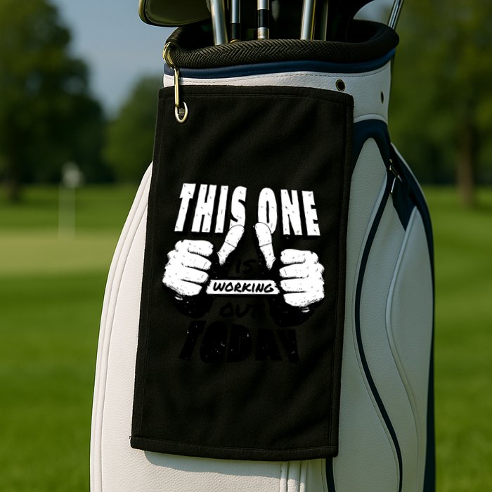 This One Is Working Out Today Golf Towel