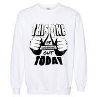 This One Is Working Out Today Garment-Dyed Sweatshirt