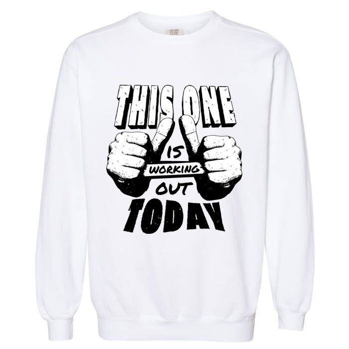 This One Is Working Out Today Garment-Dyed Sweatshirt