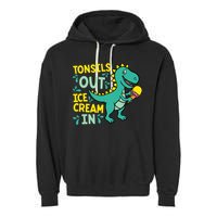 Tonsils Out Ice Cream In Dino Tonsillectomy Tonsil Removal Garment-Dyed Fleece Hoodie
