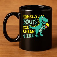 Tonsils Out Ice Cream In Dino Tonsillectomy Tonsil Removal 11oz C Handle Ceramic Mug