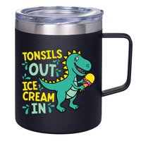 Tonsils Out Ice Cream In Dino Tonsillectomy Tonsil Removal 12oz Stainless Steel Coffee Mug