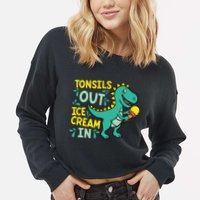 Tonsils Out Ice Cream In Dino Tonsillectomy Tonsil Removal Cropped Pullover Crew