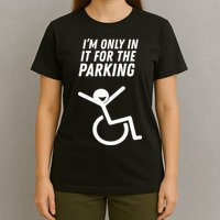 The Original IM Only In It For The Parking T-Shirt