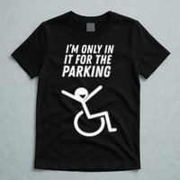 The Original IM Only In It For The Parking T-Shirt