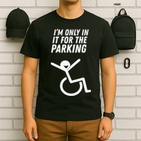 The Original IM Only In It For The Parking T-Shirt