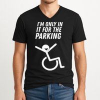 The Original IM Only In It For The Parking V-Neck T-Shirt