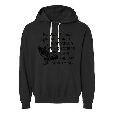 The Older I Get The More I Understand Why Roosters Start The Garment-Dyed Fleece Hoodie