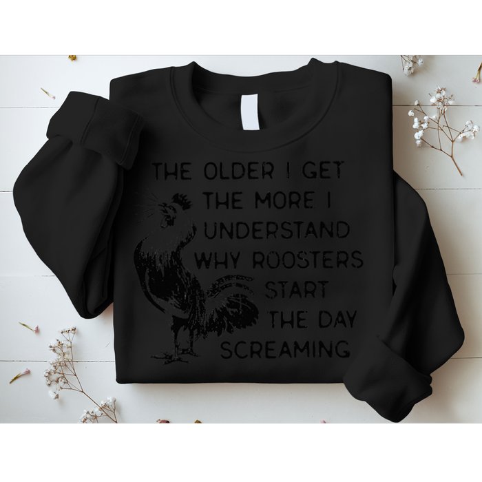 The Older I Get The More I Understand Why Roosters Start The Sweatshirt