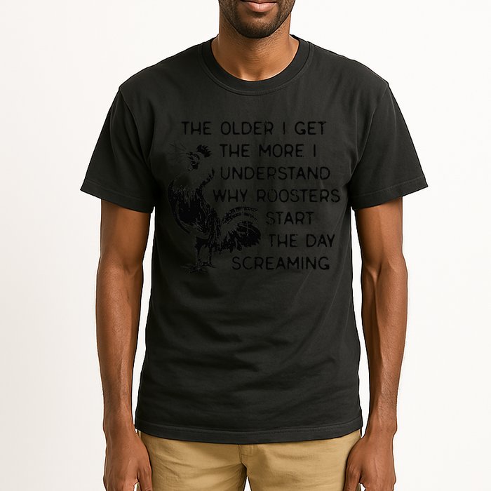 The Older I Get The More I Understand Why Roosters Start The Tall T-Shirt