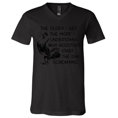 The Older I Get The More I Understand Why Roosters Start The V-Neck T-Shirt