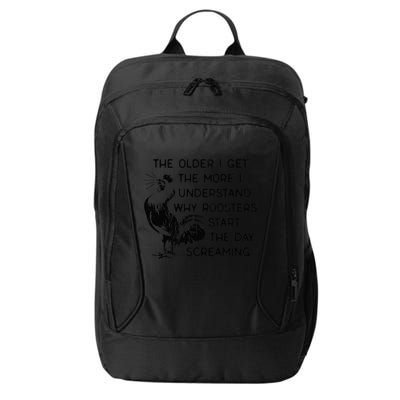 The Older I Get The More I Understand Why Roosters Start The City Backpack