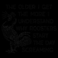 The Older I Get The More I Understand Why Roosters Start The Drawstring Bag