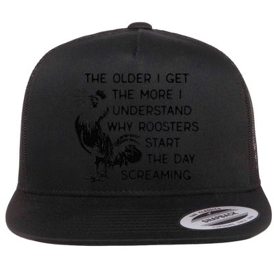 The Older I Get The More I Understand Why Roosters Start The Flatbill Hat