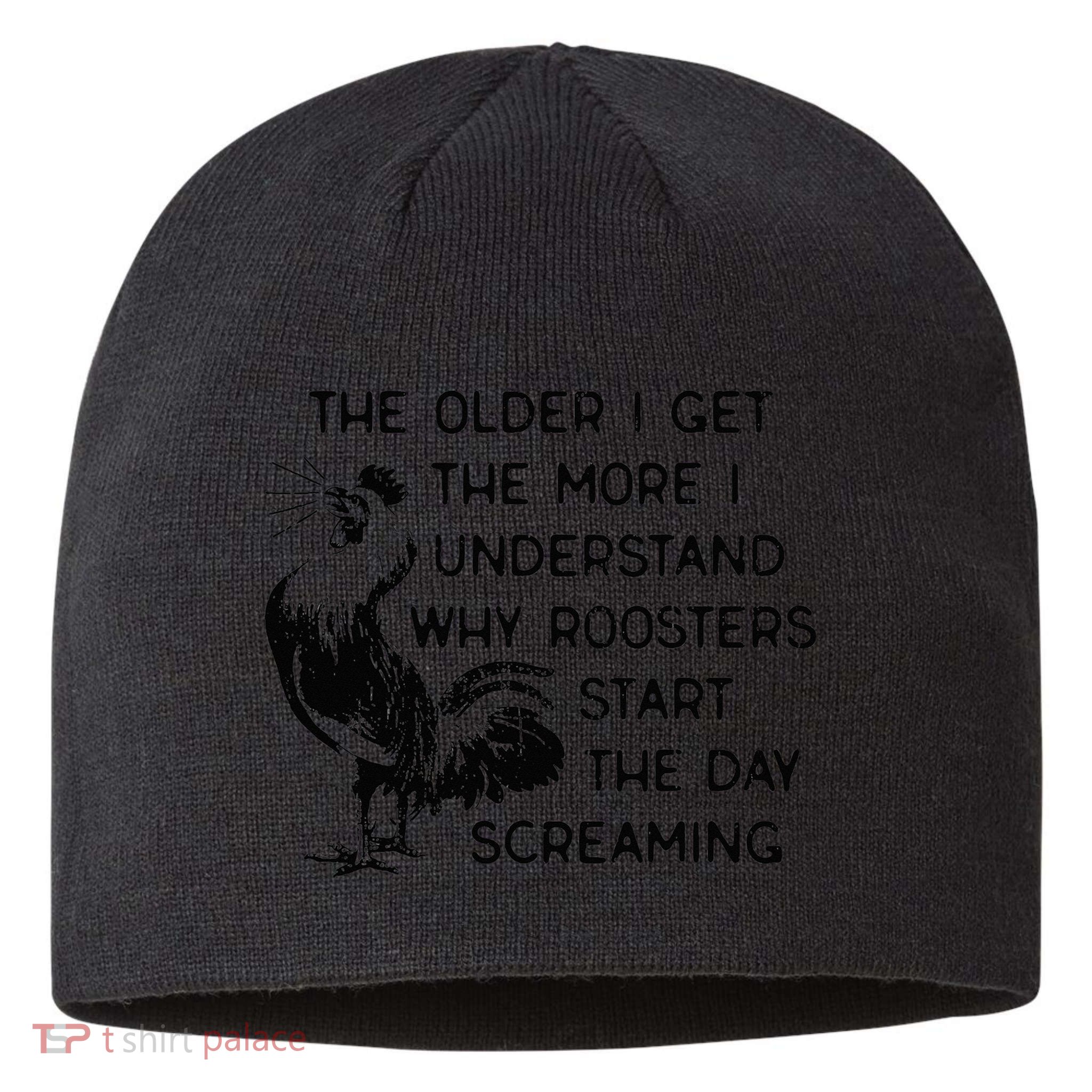 The Older I Get The More I Understand Why Roosters Start The Sustainable Beanie