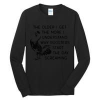The Older I Get The More I Understand Why Roosters Start The Tall Long Sleeve T-Shirt