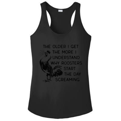 The Older I Get The More I Understand Why Roosters Start The Ladies PosiCharge Competitor Racerback Tank