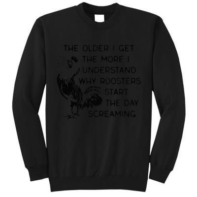 The Older I Get The More I Understand Why Roosters Start The Tall Sweatshirt