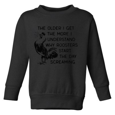 The Older I Get The More I Understand Why Roosters Start The Toddler Sweatshirt