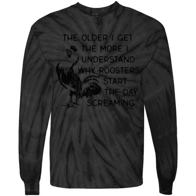 The Older I Get The More I Understand Why Roosters Start The Tie-Dye Long Sleeve Shirt