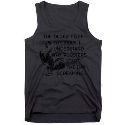 The Older I Get The More I Understand Why Roosters Start The Tank Top