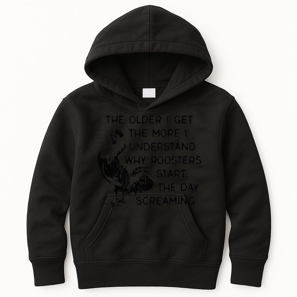 The Older I Get The More I Understand Why Roosters Start The Kids Hoodie