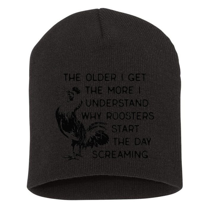 The Older I Get The More I Understand Why Roosters Start The Short Acrylic Beanie