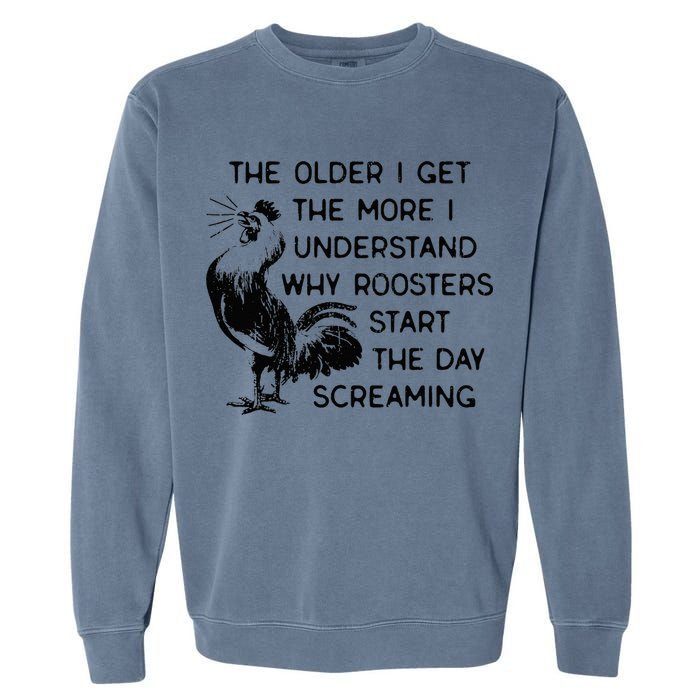 The Older I Get The More I Understand Why Roosters Start The Garment-Dyed Sweatshirt