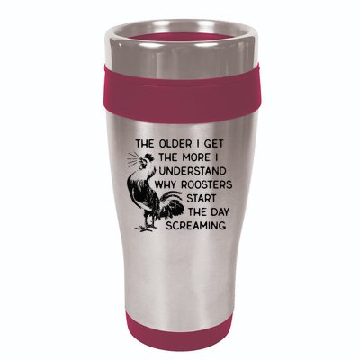The Older I Get The More I Understand Why Roosters Start The 16oz Travel Tumbler