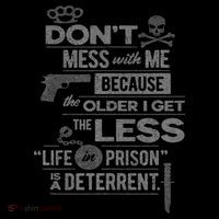 The Older I Get, The Less Life In Prison Is A Deterrent T-Shirt