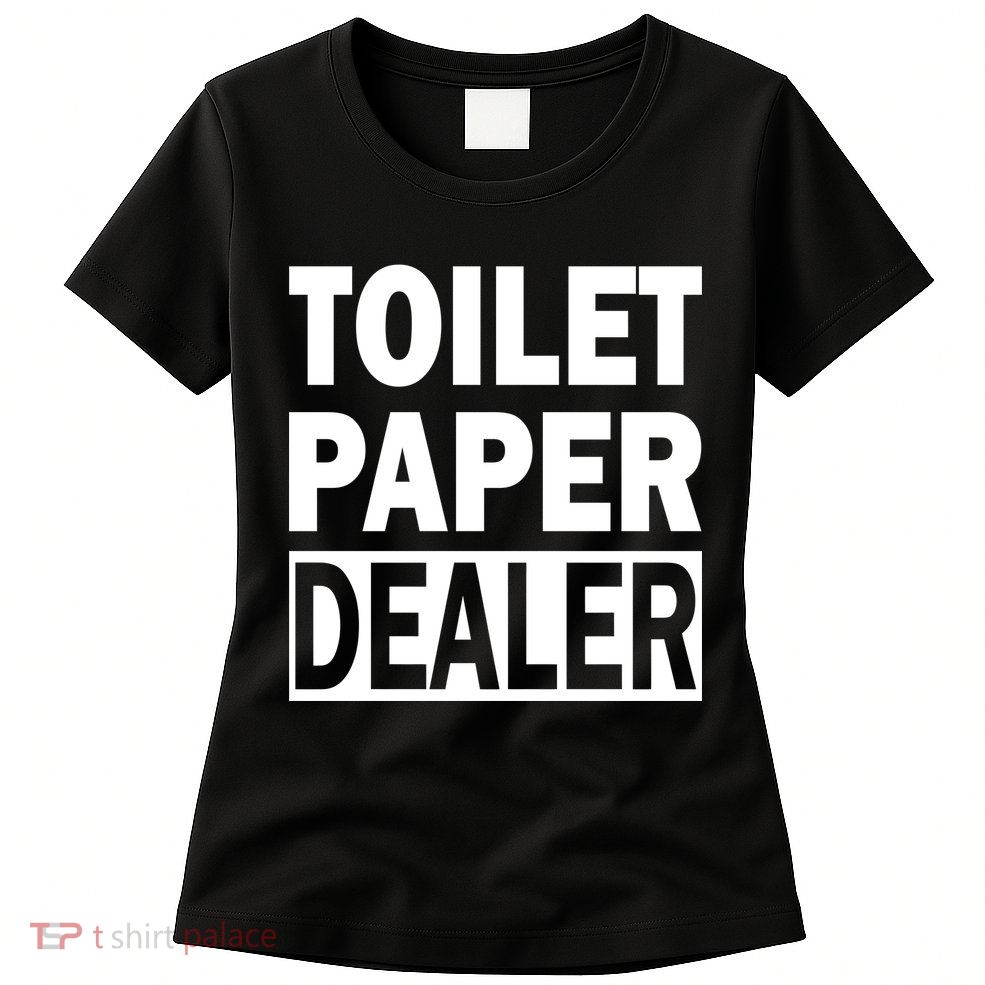 Toilet Paper Dealer Womens T-Shirt