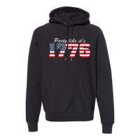 4Th Of July Party Like 1776 4th Of July Premium Hoodie