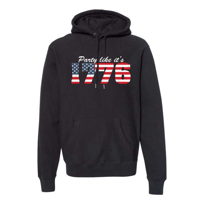 4Th Of July Party Like 1776 4th Of July Premium Hoodie