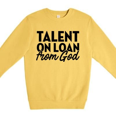 Talent On Loan From God Premium Crewneck Sweatshirt