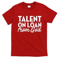 Talent On Loan From God T-Shirt