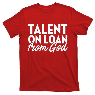 Talent On Loan From God T-Shirt