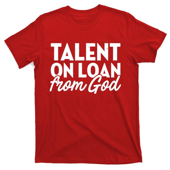 Talent On Loan From God T-Shirt