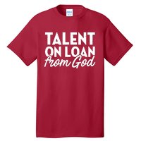 Talent On Loan From God Tall T-Shirt